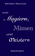 Von Magiern, Mimen und Meistern - Dietrich Neuhaus