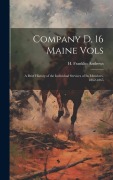 Cover-Bild zum Titel 'Company D, 16 Maine Vols: A Brief History of the Individual Services of its Members, 1862-1865' von 'Andrews H. Franklin (Henry Franklin)'