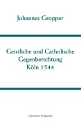 Cover-Bild zum Titel 'Christliche und Catholische Gegenberichtung' von 'Johannes Gropper'