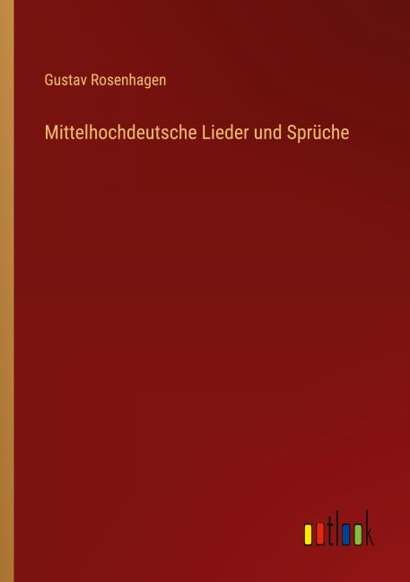 Mittelhochdeutsche Lieder und Sprüche - Gustav Rosenhagen