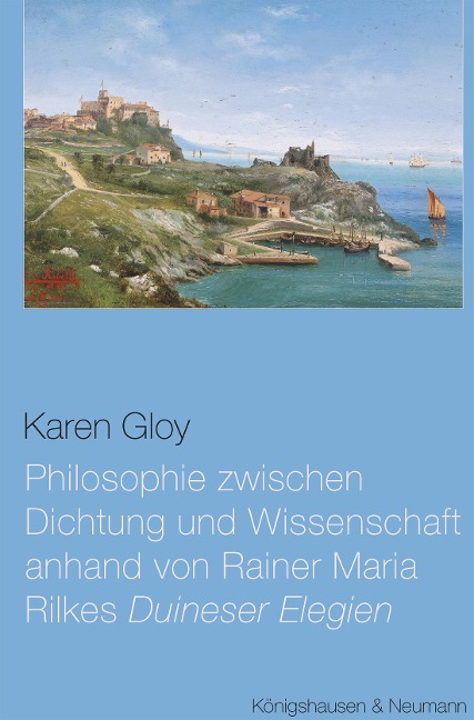 Philosophie zwischen Dichtung und Wissenschaft anhand von Rainer Maria Rilkes ,Duineser Elegien' - Karen Gloy