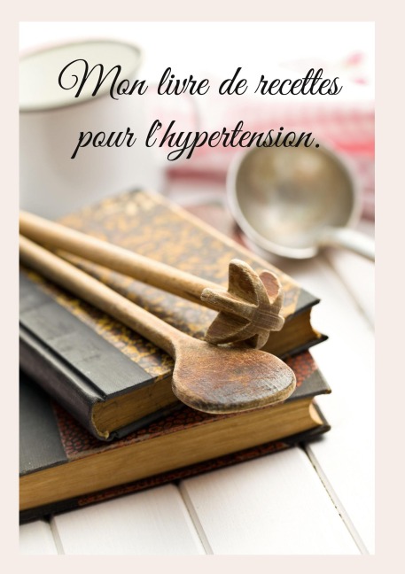 Mon livre de recettes pour l'hypertension. - Cédric Menard