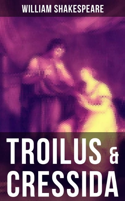 TROILUS & CRESSIDA - William Shakespeare