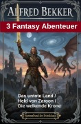 Cover-Bild zum Titel '3 Fantasy Abenteuer: Das untote Land / Held von Zaroon / Die welkende Krone' von 'Alfred Bekker'