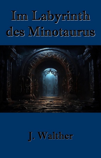 Im Labyrinth des Minotaurus - J. Walther