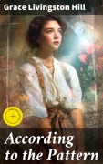 Cover-Bild zum Titel 'According to the Pattern' von 'Grace Livingston Hill'