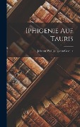 Iphigenie Auf Tauris - Johann Wolfgang von Goethe