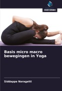 Cover-Bild zum Titel 'Basis micro macro bewegingen in Yoga' von 'Siddappa Naragatti'