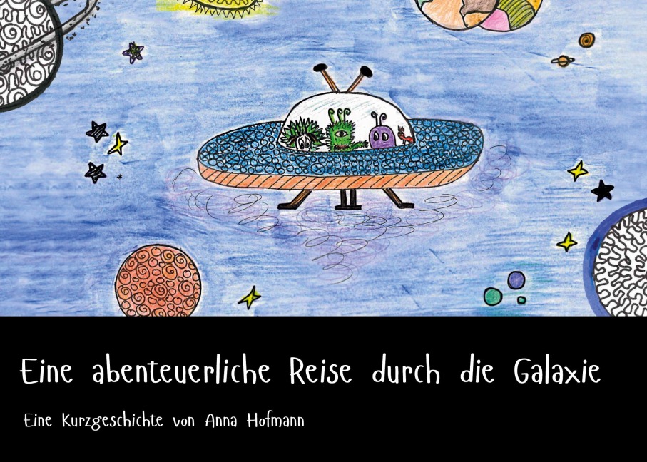 Eine abenteuerliche Reise durch die Galaxie - Anna Hofmann
