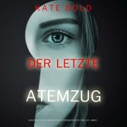 Cover-Bild zum Titel 'Der letzte Atemzug (Ein spannungsgeladener Kaylie Brooks Psycho-Thriller ¿ Band 1)' von 'Kate Bold'