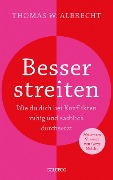 Cover-Bild zum Titel 'Besser streiten. Wie du dich bei Konflikten ruhig und sachlich durchsetzt. Richtig streiten lernen: Klare und gewaltfreie Kommunikation für ein gutes Miteinander. Mit vielen Praxistipps' von 'Thomas W. Albrecht'