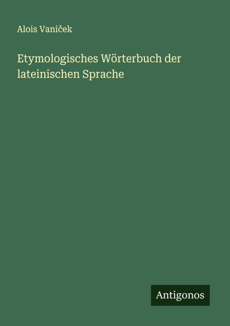 Etymologisches Wörterbuch der lateinischen Sprache - Alois Vani¿ek