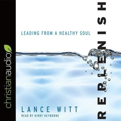 Replenish: Leading from a Healthy Soul - Lance Witt