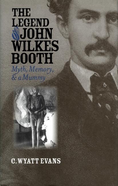 The Legend of John Wilkes Booth - C Wyatt Evans