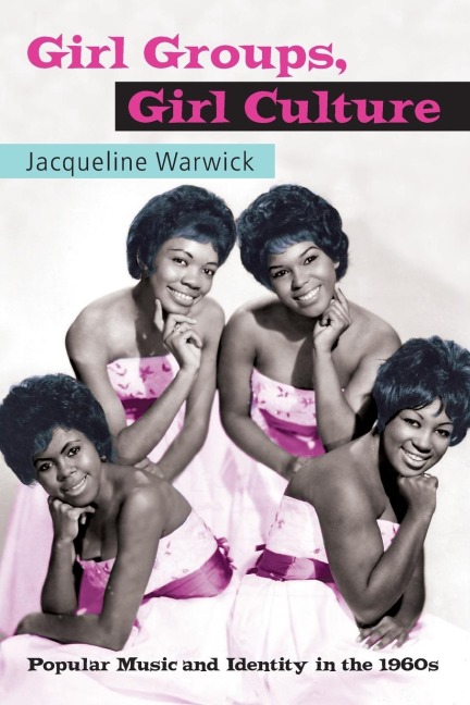 Girl Groups, Girl Culture - Jacqueline Warwick