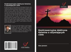 Cover-Bild zum Titel 'Kontrowersyjna doktryna Kalwina o o¿ywiaj¿cym ciele' von 'Dan Jensen'