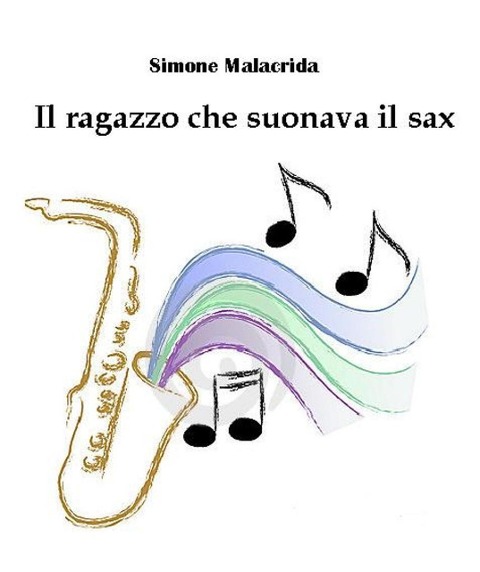Il ragazzo che suonava il sax - Simone Malacrida