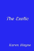 Cover-Bild zum Titel 'The Exotic' von 'Karen Blayne'