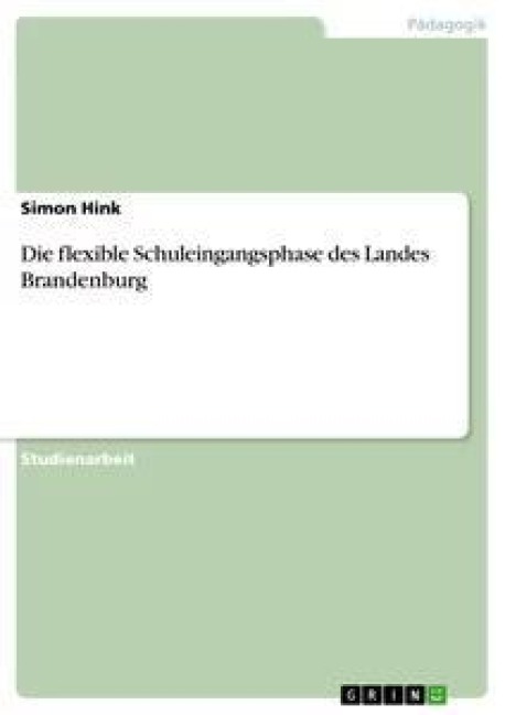 Die flexible Schuleingangsphase des Landes Brandenburg - Simon Hink