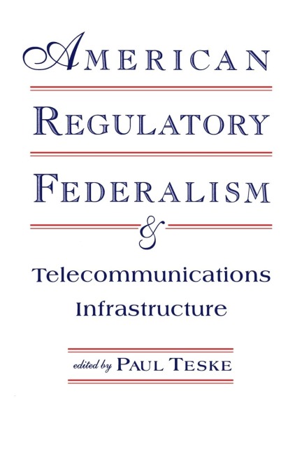 American Regulatory Federalism and Telecommunications Infrastructure - 
