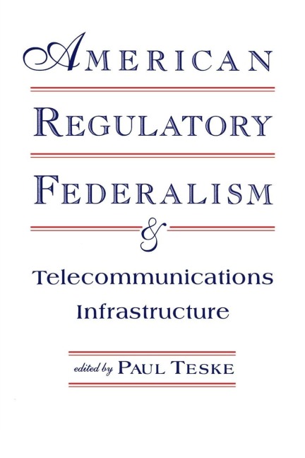 American Regulatory Federalism and Telecommunications Infrastructure - 