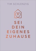 Cover-Bild zum Titel 'Sei dein eigenes Zuhause' von 'Tim Schlenzig'