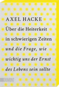 Cover-Bild zum Titel 'Über die Heiterkeit in schwierigen Zeiten und die Frage, wie wichtig uns der Ernst des Lebens sein sollte' von 'Axel Hacke'