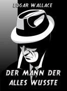 Cover-Bild zum Titel 'Der Mann der alles wusste' von 'Edgar Wallace'