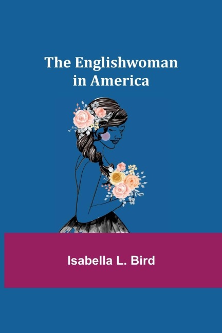 The Englishwoman in America - Isabella L. Bird