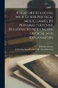 Cover-Bild zum Titel 'Piscatory Eclogues, With Other Poetical Miscellanies. By Phinehas Fletcher. [Illustrated With Notes, Critical and Explanatory' von 'Phineas Fletcher'