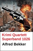 Cover-Bild zum Titel 'Krimi Quartett Superband 1026' von 'Alfred Bekker'