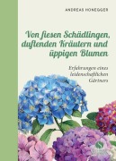 Cover-Bild zum Titel 'Von fiesen Schädlingen, duftenden Kräutern und üppigen Blumen' von 'Andreas Honegger'