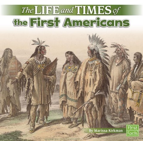 The Life and Times of the First Americans - Marissa Kirkman