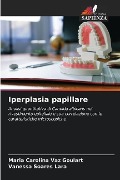 Iperplasia papillare - Maria Carolina Vaz Goulart, Vanessa Soares Lara