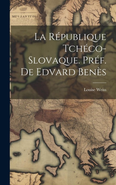La République Tchéco-Slovaque. Préf. de Edvard Benès - Louise Weiss