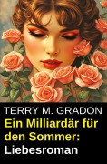 Cover-Bild zum Titel 'Ein Milliardär für den Sommer: Liebesroman' von 'Terry M. Gradon'