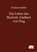 Cover-Bild zum Titel 'Das Leben des Bischofs Adalbert von Prag' von 'Hermann Hüffer'