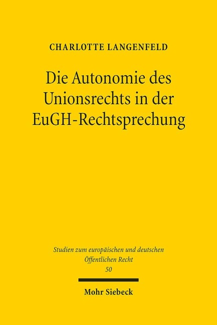 Die Autonomie des Unionsrechts in der EuGH-Rechtsprechung - Charlotte Langenfeld