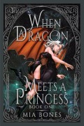 Cover-Bild zum Titel 'When a Dragon Meets a Princess' von 'Mia Bones'