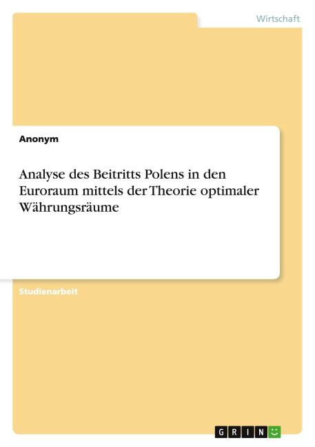 Analyse des Beitritts Polens in den Euroraum mittels der Theorie optimaler Währungsräume - Anonymous