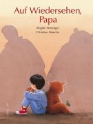 Cover-Bild zum Titel 'Auf Wiedersehen Papa' von 'Brigitte Weninger, Christian Maucier'