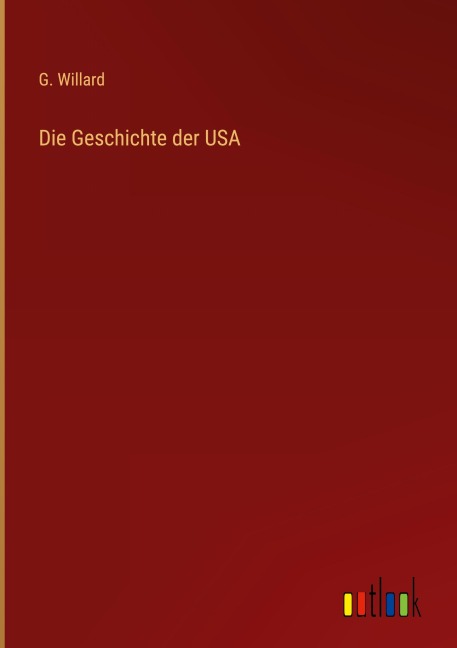 Die Geschichte der USA - G. Willard