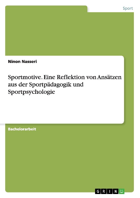 Sportmotive. Eine Reflektion von Ansätzen aus der Sportpädagogik und Sportpsychologie - Ninon Nasseri