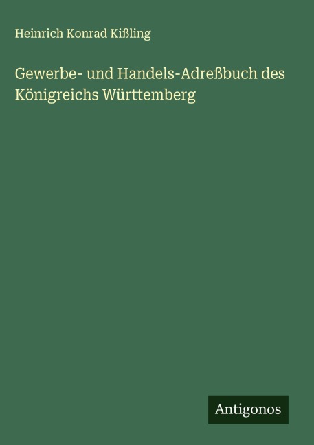 Gewerbe- und Handels-Adreßbuch des Königreichs Württemberg - Heinrich Konrad Kißling