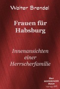 Cover-Bild zum Titel 'Frauen für Habsburg' von 'Walter Brendel'