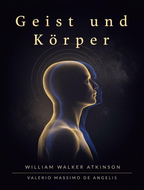 Geist und Körper - William Walker Atkinson