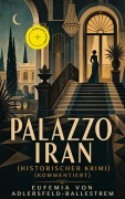 Cover-Bild zum Titel 'Palazzo Iran (Historischer Krimi) (Kommentiert)' von 'Eufemia Von Adlersfeld-Ballestrem'