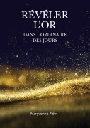 Cover-Bild zum Titel 'Révéler l'Or dans l'Ordinaire des jours' von 'Maryvonne Piétri'