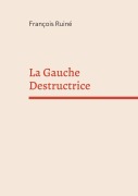 Cover-Bild zum Titel 'La Gauche Destructrice' von 'François Ruiné'