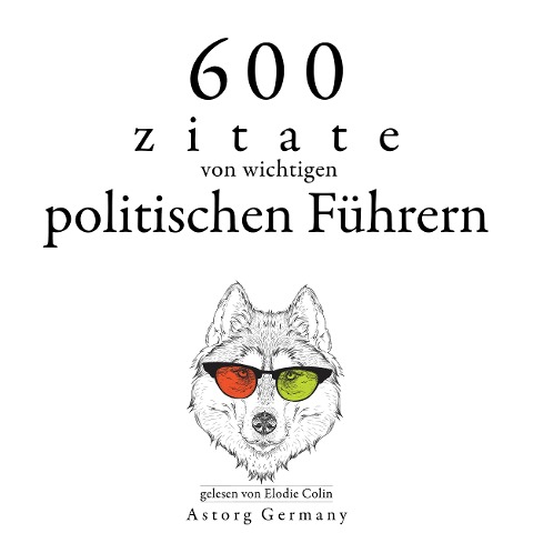 600 Zitate von wichtigen politischen Führern - Marcus Aurelius, Napoleon Bonaparte, Winston Churchill, Charles De Gaulle, Mahatma Gandhi